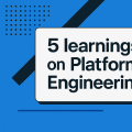 5 learnings on Platform Engineering